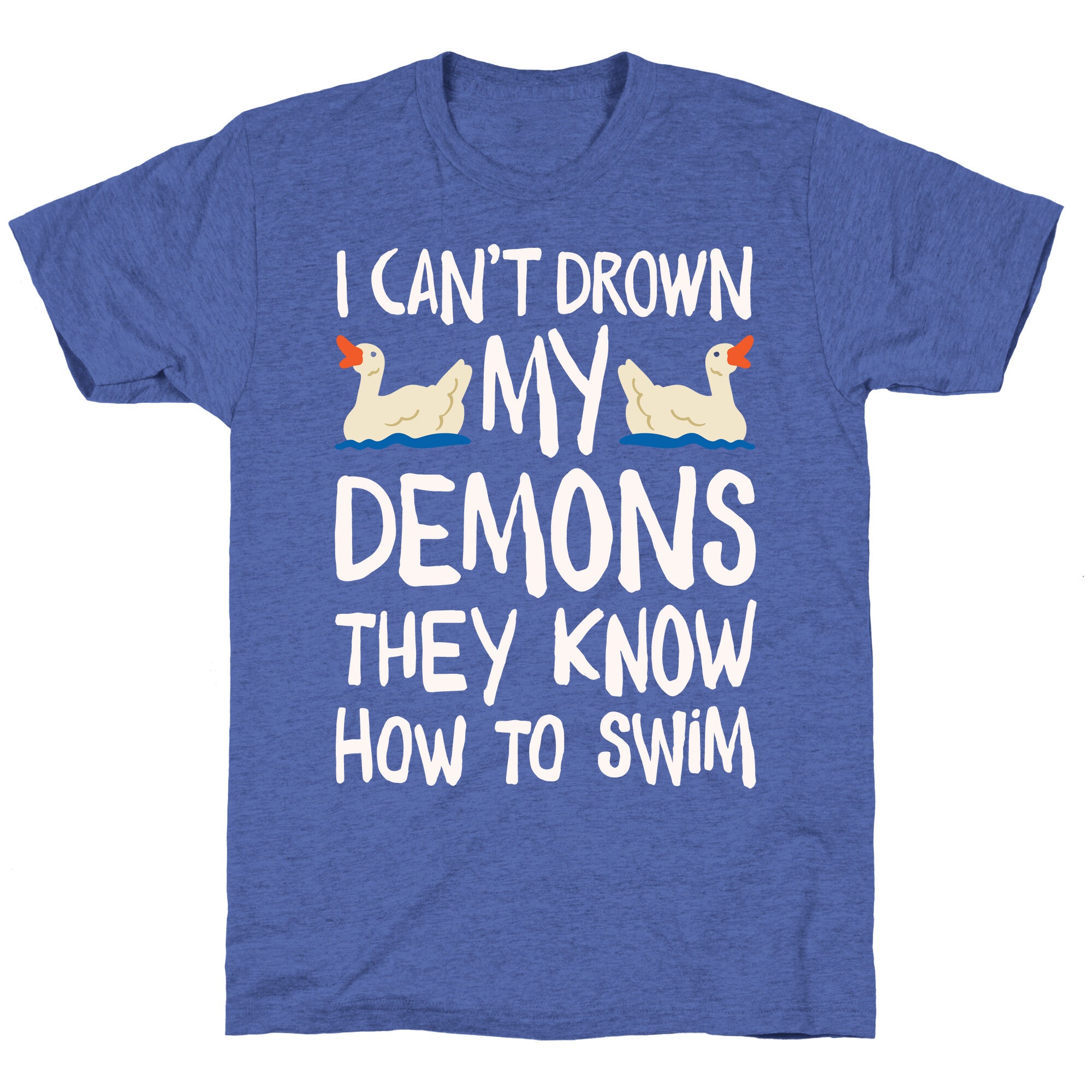 I Can't Drown My Demons They Know How To Sleep (Goose Parody) Unisex Triblend Tee